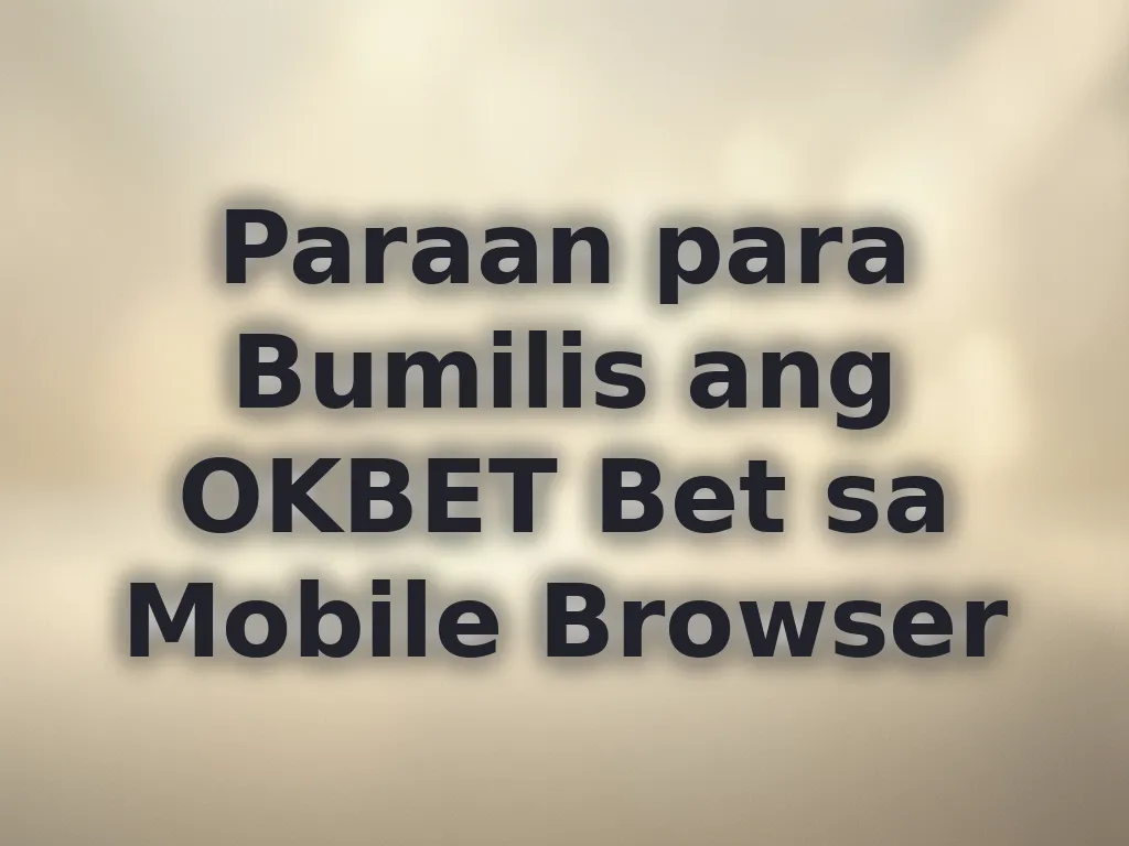 Paraan para Bumilis ang OKBET Bet sa Mobile Browser